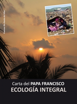 Carta del PAPA FRANCISCO ECOLOGÍA INTEGRAL