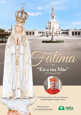 Portugal - 72e Pèlerinage de la Famille Salésienne à Fátima et Journée Nationale du MSJ, avec la présence du Recteur Majeur des Salésiens, le Cardinal Ángel Fernández Artime