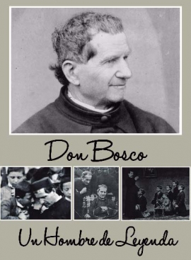 Don Bosco, Un Hombre de Leyenda