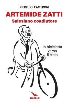 ARTEMIDE ZATTI - Salesiano coadiutore - In bicicletta verso il cielo