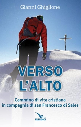 Verso l’alto. Cammino di vita cristiana in compagnia di san Francesco di Sales