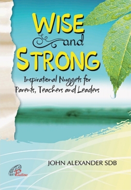 Wise and Strong - Inspirational Nuggets for Parents, Teachers and Leaders