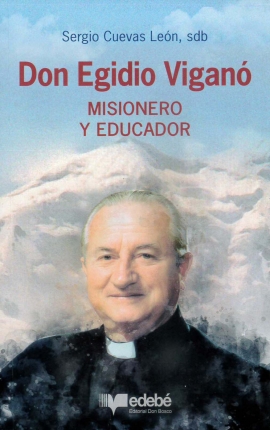 DON EGIDIO VIGANÓ, MISIONERO Y EDUCADOR