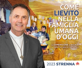 RMG - The text of Strenna 2023: "AS THE YEAST IN TODAY'S HUMAN FAMILY. The Lay Dimension of the Family of Don Bosco"