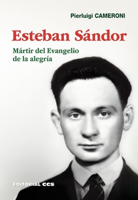 ESTEBAN SÁNDOR. Mártir del Evangelio de la alegría