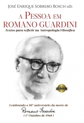 A pessoa em Romano Guardini. Textos para refletir na Antropologia Filosófica