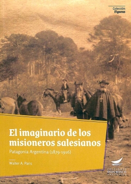 &ldquo;El imaginario de los misioneros salesianos. Patagonia Argentina (1879-1916)&rdquo;