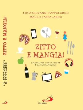 Zitto e mangia! Ricette per l’educazione e la buona tavola