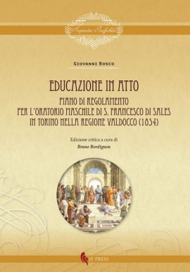 Educazione in atto. Piano di Regolamento per l’Oratorio maschile di S. Francesco di Sales in Torino nella regione Valdocco (1854). Ediz. critica